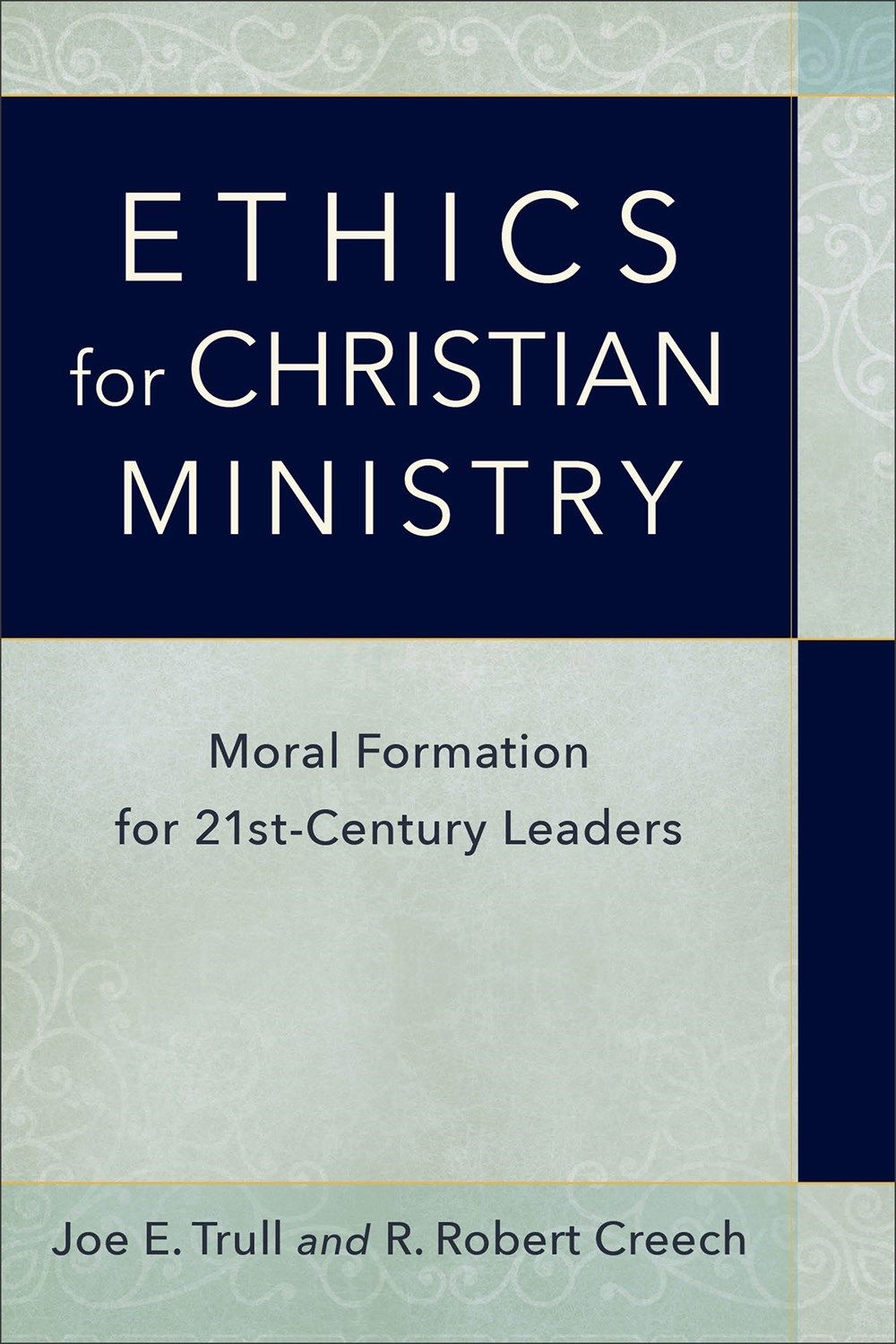 Ethics for Christian Ministry: Moral Formation for Twenty-First-Century Leaders | The Carpenter ...