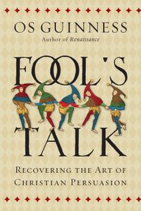 Fool's Talk: Recovering the Art of Christian Persuasion | Logos ...