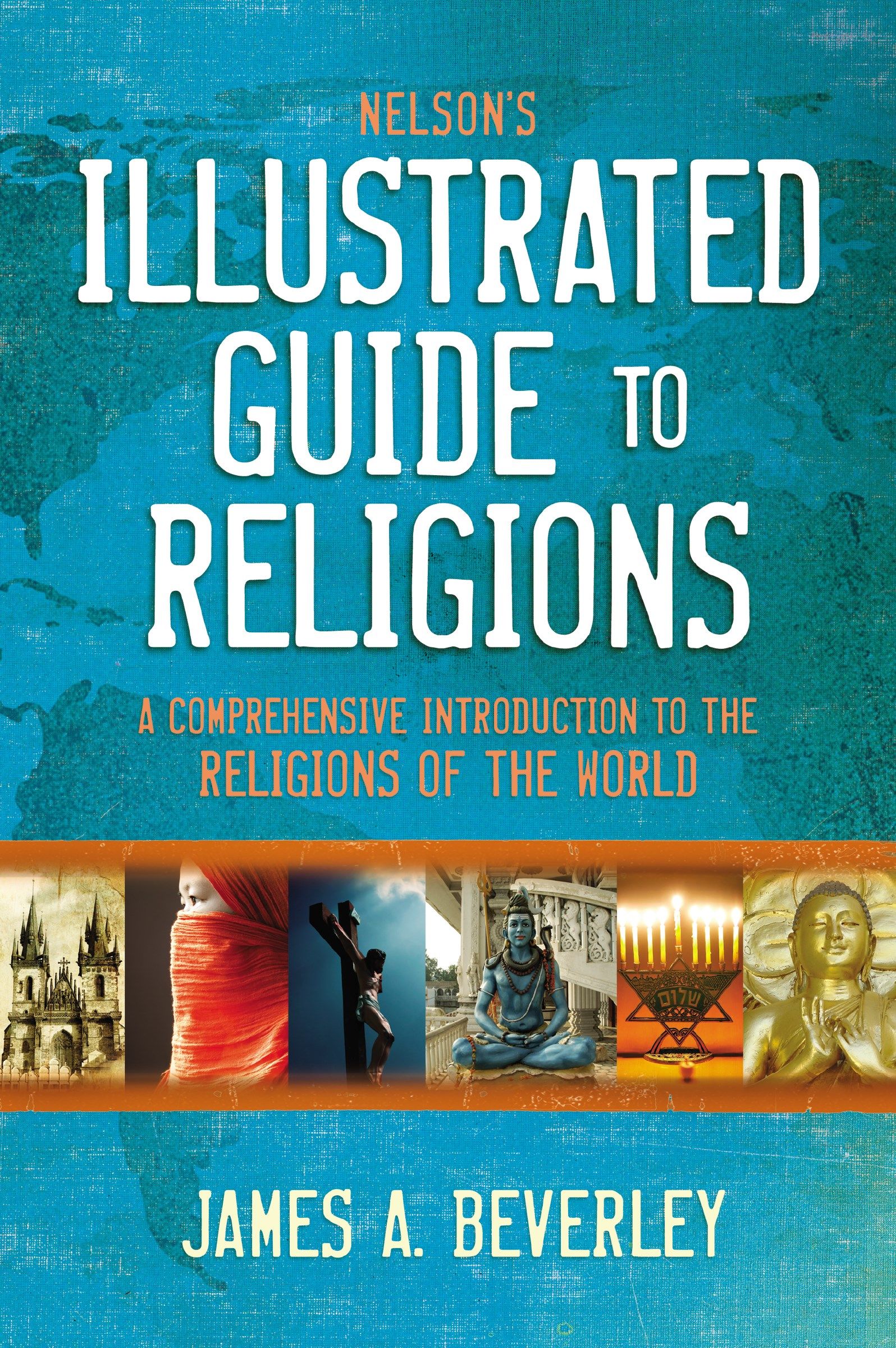 Nelson's Illustrated Guide to Religions: A Comprehensive Introduction ...