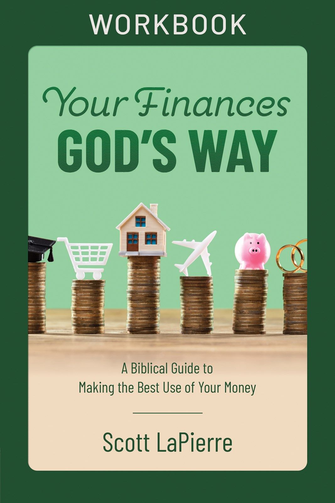 Your Finances God's Way Workbook: A Biblical Guide to Making the Best ...