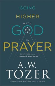 Going Higher with God in Prayer: Cultivating a Lifelong Dialogue ...