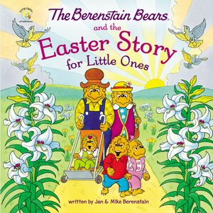 The Berenstain Bears and the Easter Story for Little Ones: An