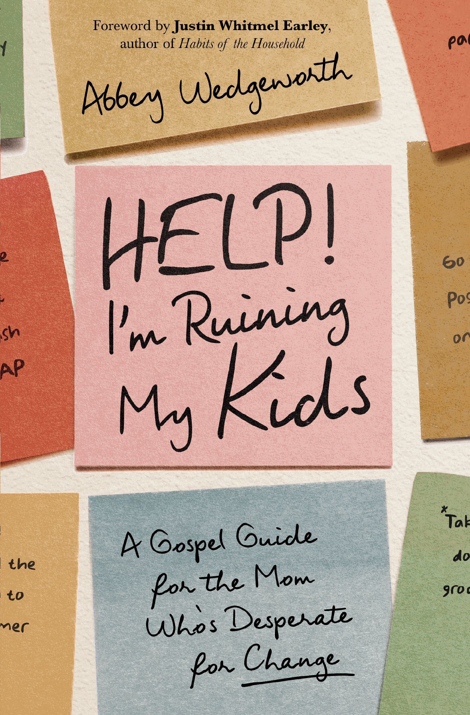 Help! I'm Ruining My Kids: A Gospel Guide for the Mom Who's Desperate ...