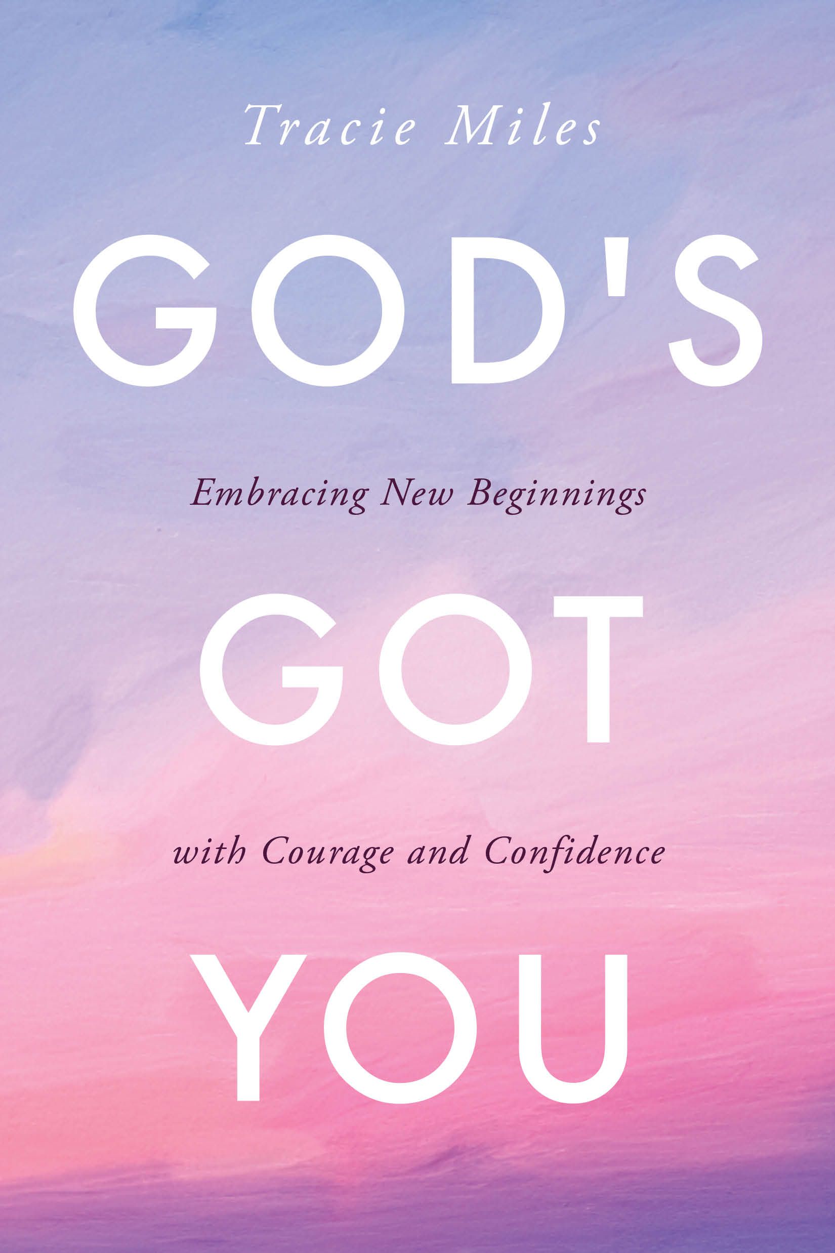 God's Got You: Embracing New Beginnings with Courage and
