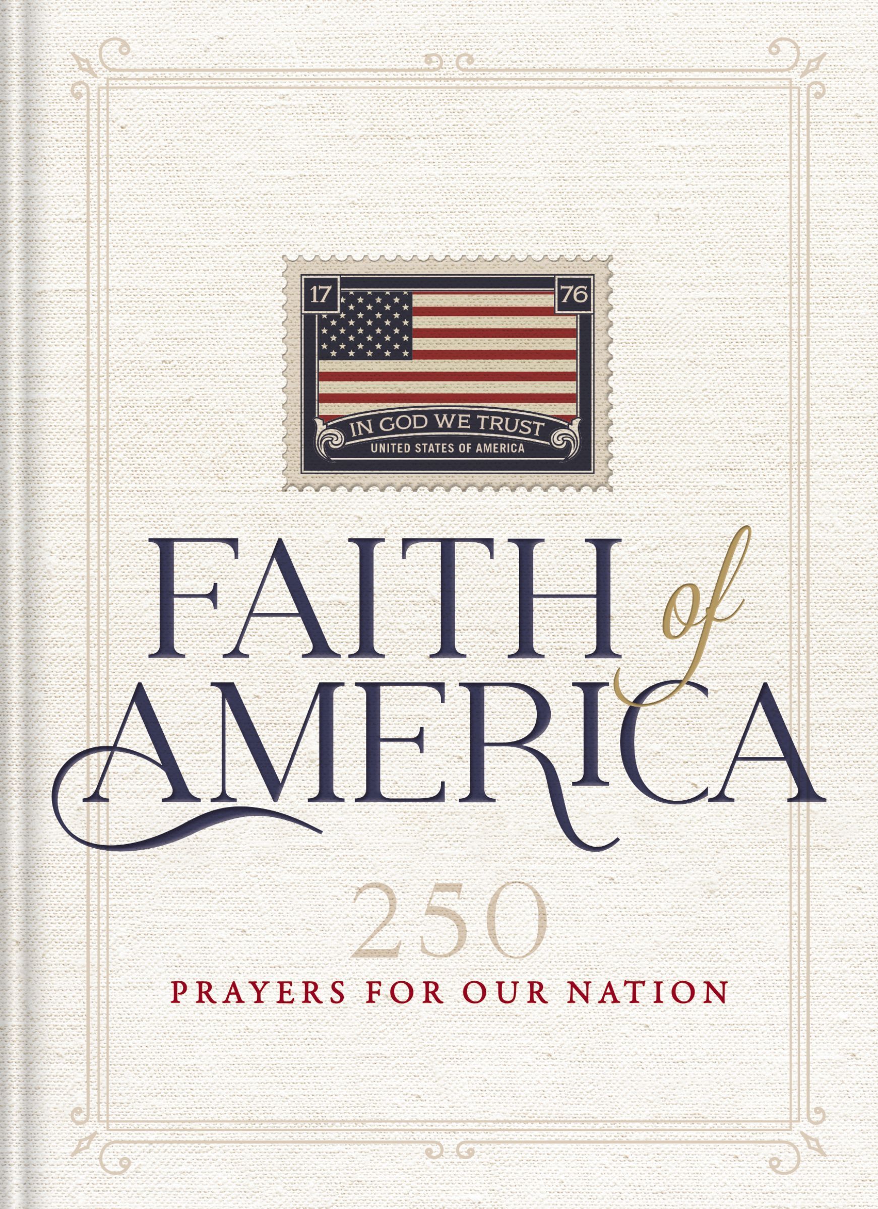 Faith of America: 250 Prayers for Our Nation (Celebrating 250 Years of ...