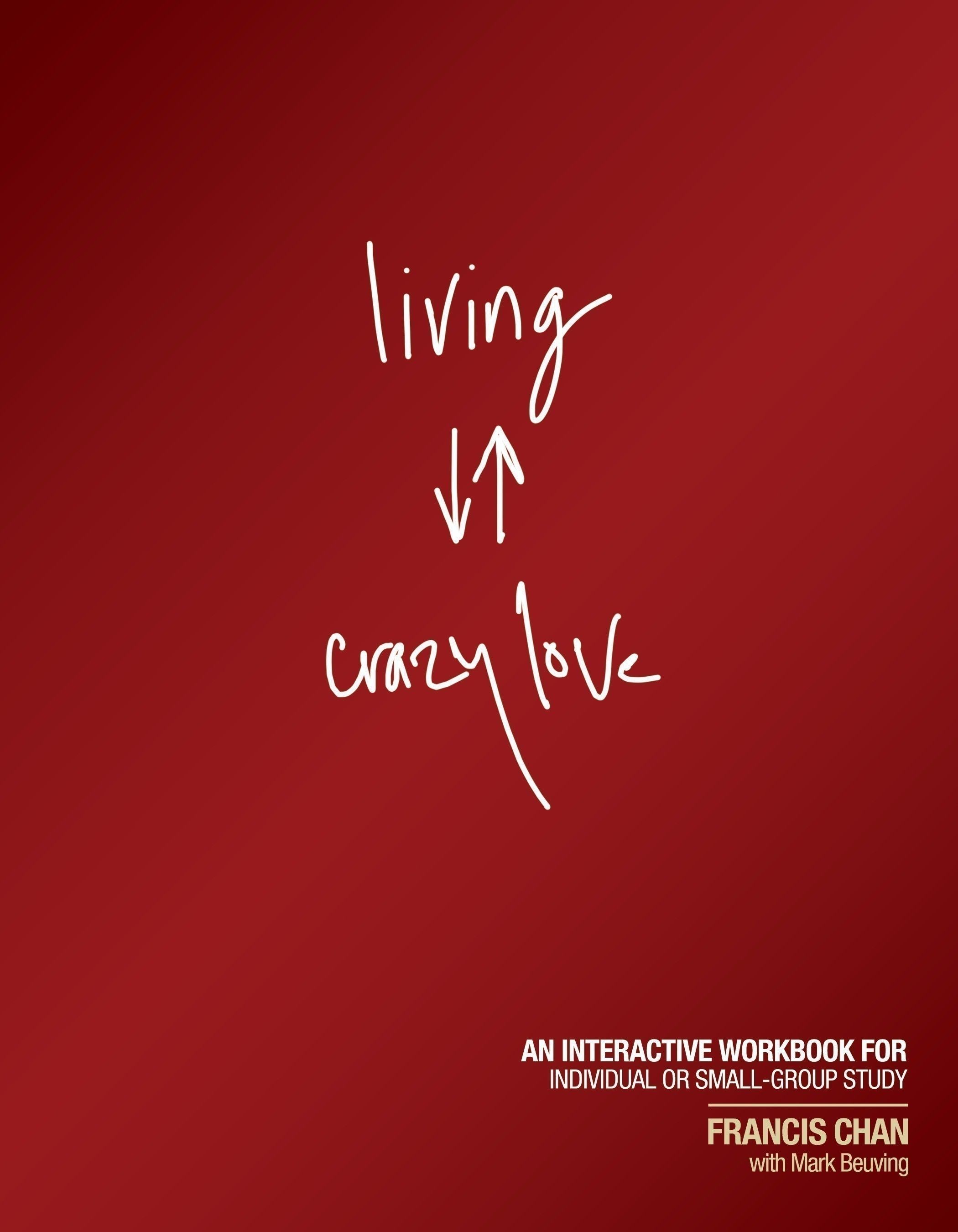 Living Crazy Love: An Interactive Workbook for Individual or Small