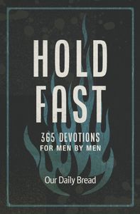 Hold Fast: 365 Devotions for Men by Men (a Daily Bible Devotional for ...