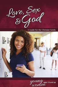 Sex14sex - Love, Sex & God: For Young Women Ages 14 and Up - Learning about Sex | The  Solid Rock