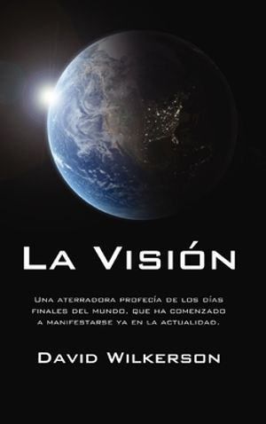 La Visión: Una Aterradora Profecía de Los Días Finales del Mundo, Que Ha Comenzado a Manifestarse YA En La Actualidad