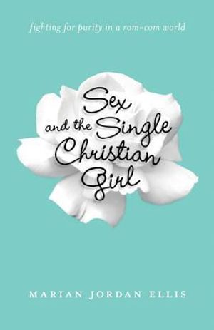 Sex and the Single Christian Girl: Fighting for Purity in a Rom-Com World |  Parable.com