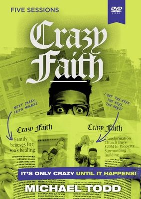 Crazy Faith Video Study It s Only Crazy Until It Happens Divine