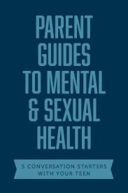 Parent Guides to Mental Sexual Health 5 Conversation Starters