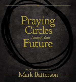 The Circle Maker by Mark Batterson (One of my All-Time Favorite