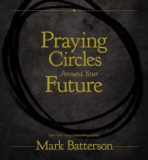 The Circle Maker by Mark Batterson (One of my All-Time Favorite Books)