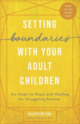 Setting Boundaries with Your Adult Children Six Steps to Hope and