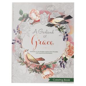 A Garland of Grace: An Inspirational Adult and Teen Coloring Book -  Meditate on the Timeless Wisdom of Scripture from Proverbs with  Inspirational Illu