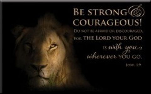 Be Strong And Courageous