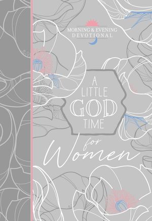 A Little God Time For Women: 365 Daily Devotions (Gift Edition
