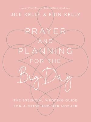 Prayer and Planning for the Big Day: The Essential Wedding Guide for a  Bride and Her Mother