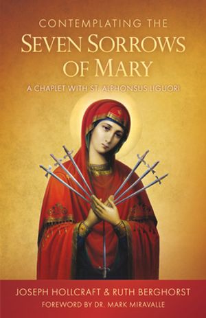 Contemplating the Seven Sorrows of Mary: A Chaplet with St. Alphonsus Liguori | Holcomb's Office Supply and Christian Products